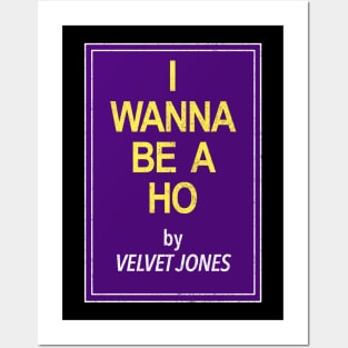 I Wanna Be a Ho by Velvet Jones Posters and Art